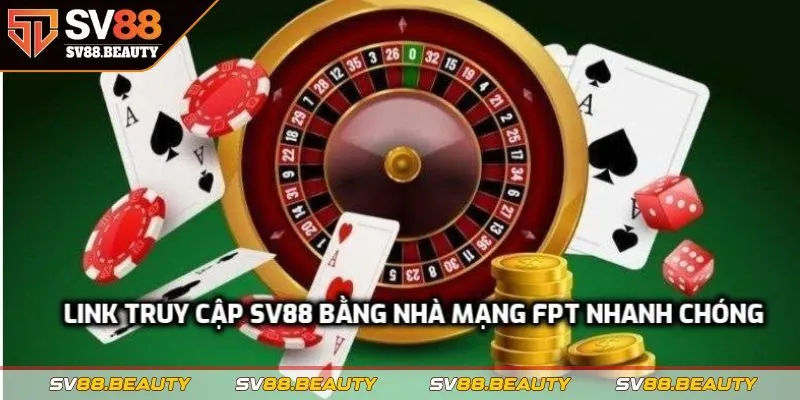 Link truy cập SV88 bằng nhà mạng FPT nhanh chóng