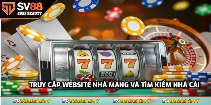 Truy cập website nhà mạng và tìm kiếm nhà cái
