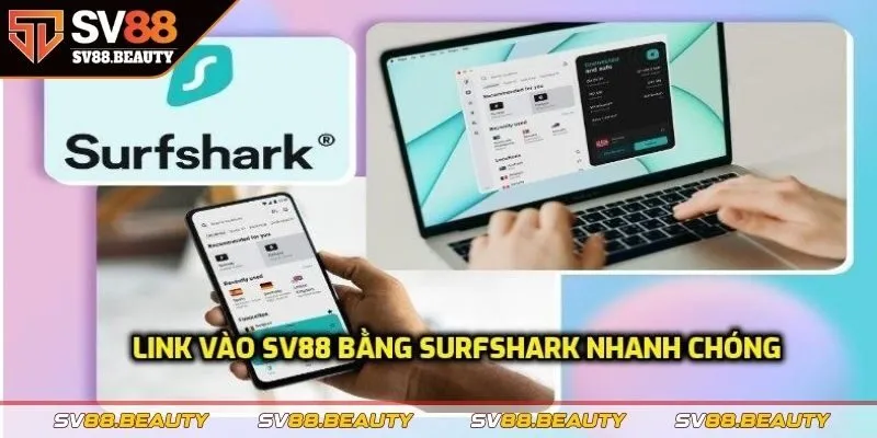 Link vào SV88 bằng Surfshark nhanh chóng, tiện lợi