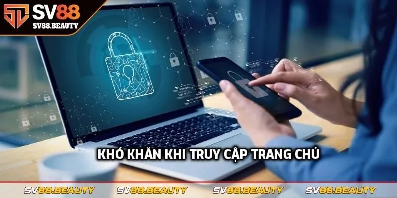 Khó khăn khi truy cập trang chủ