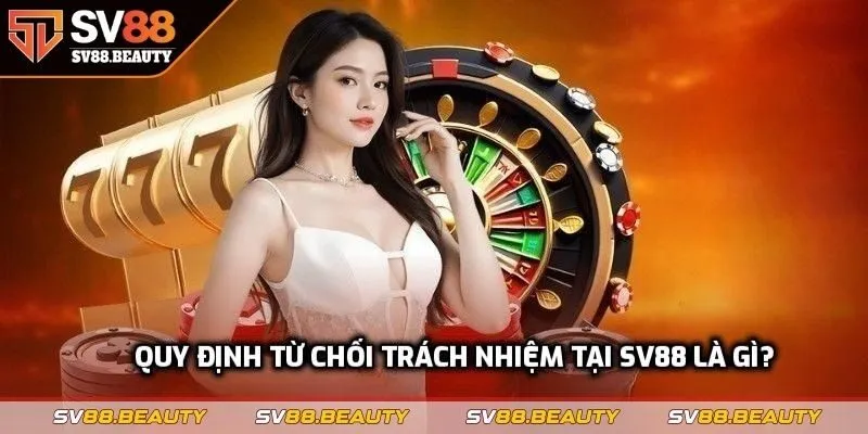Quy định từ chối trách nhiệm tại SV88 là gì?
